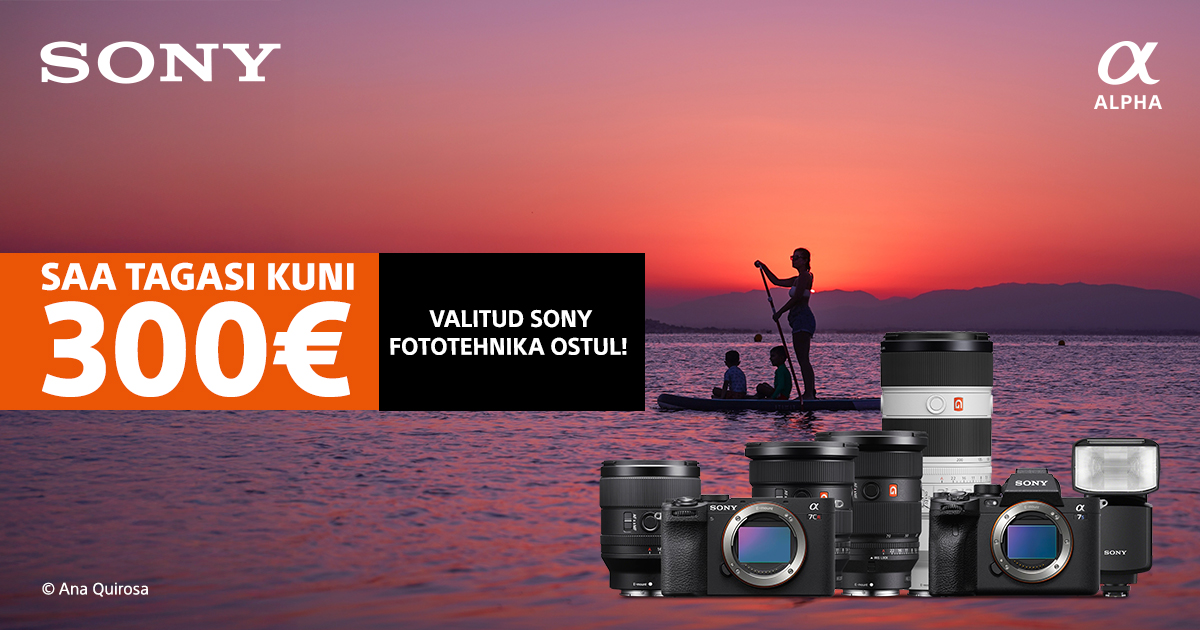 Valitud Sony fototehnika ostul saad Sony käest kuni 300€ tagasi