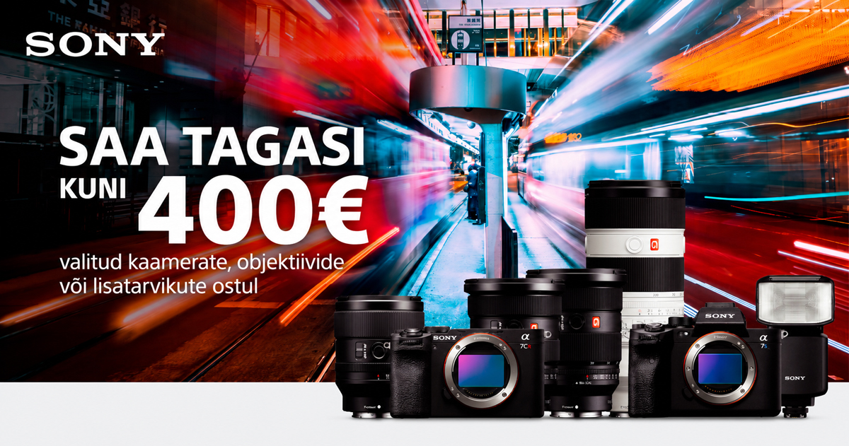Valitud Sony fototehnika ostul saad Sony käest kuni 400€ tagasi