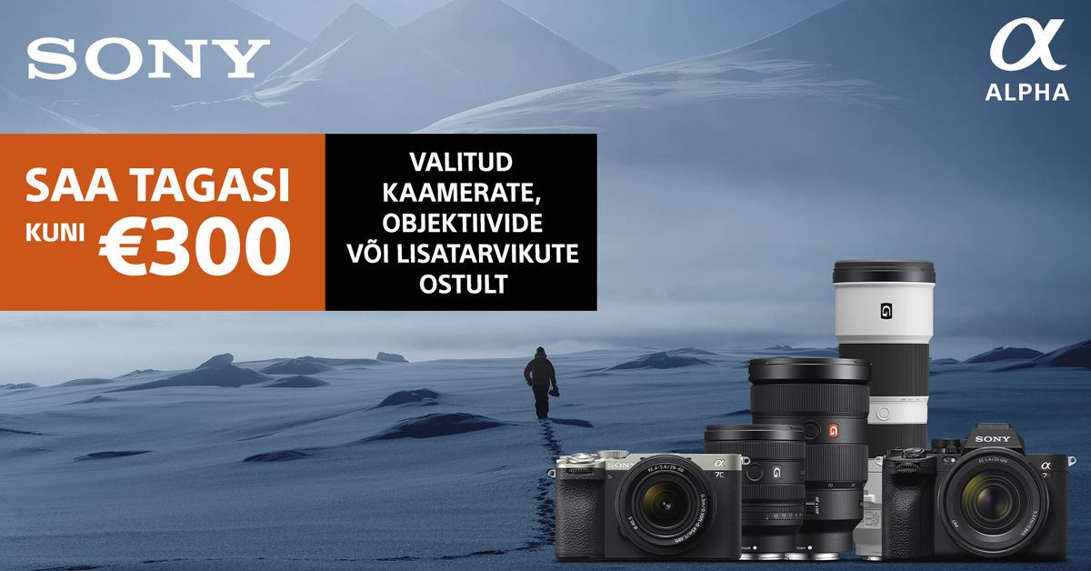 Valitud Sony fototehnika ostul saad Sony käest kuni 300€ tagasi